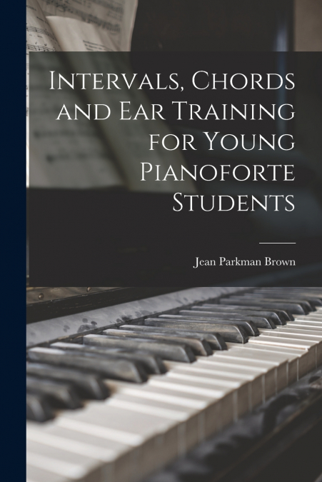 INTERVALS, CHORDS AND EAR TRAINING FOR YOUNG PIANOFORTE STUD