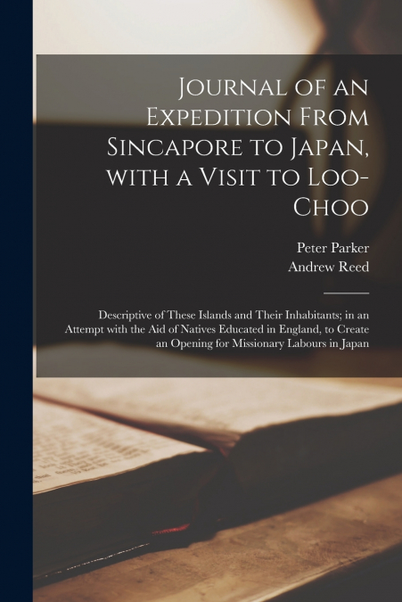 JOURNAL OF AN EXPEDITION FROM SINCAPORE TO JAPAN, WITH A VIS