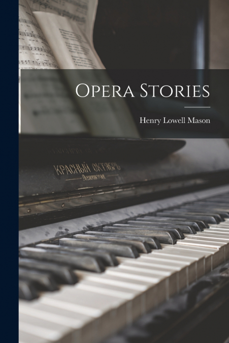 OPERA STORIES ... IN A FEW WORDS, THE STORIES (DIVIDED INTO