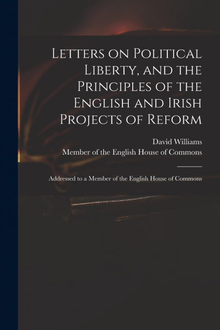 LETTERS ON POLITICAL LIBERTY, AND THE PRINCIPLES OF THE ENGL