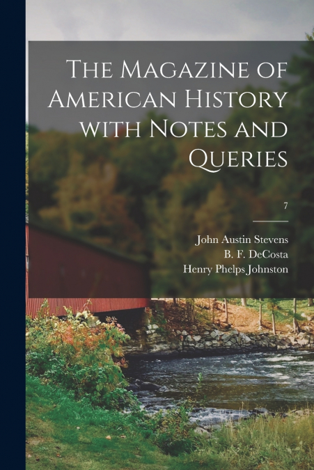 THE MAGAZINE OF AMERICAN HISTORY WITH NOTES AND QUERIES, 7