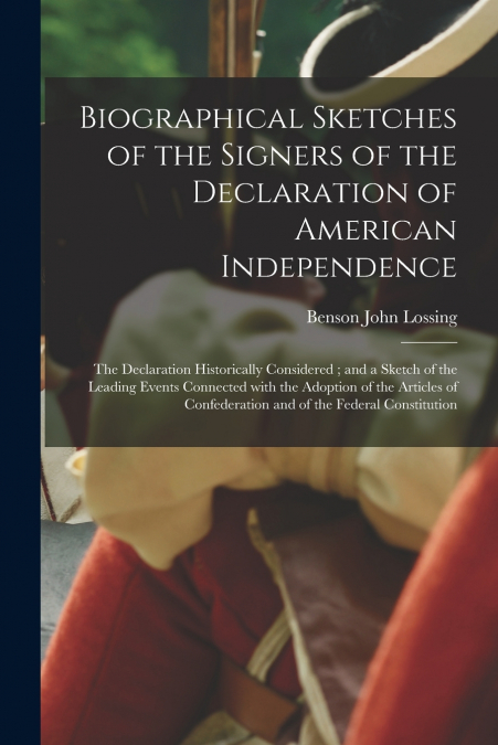 BIOGRAPHICAL SKETCHES OF THE SIGNERS OF THE DECLARATION OF A