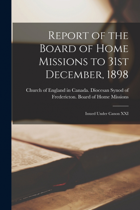 REPORT OF THE BOARD OF HOME MISSIONS TO 31ST DECEMBER, 1898
