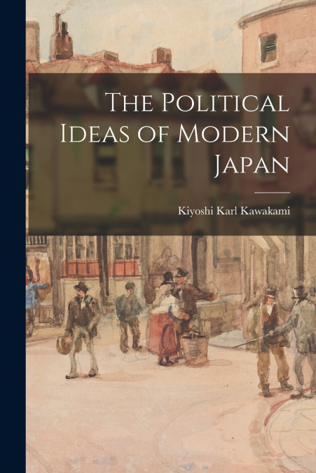 THE POLITICAL IDEAS OF MODERN JAPAN