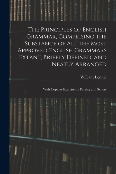 THE PRINCIPLES OF ENGLISH GRAMMAR, COMPRISING THE SUBSTANCE