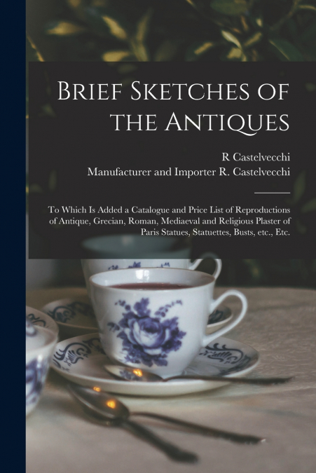 BRIEF SKETCHES OF THE ANTIQUES