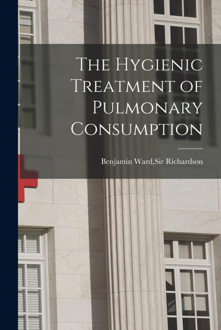 THE HYGIENIC TREATMENT OF PULMONARY CONSUMPTION