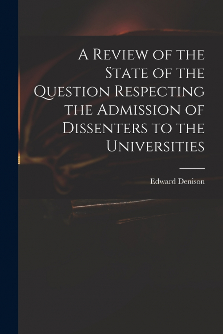 A REVIEW OF THE STATE OF THE QUESTION RESPECTING THE ADMISSI