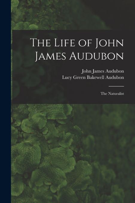 THE LIFE OF JOHN JAMES AUDUBON, THE NATURALIST [MICROFORM]