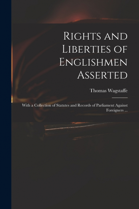 RIGHTS AND LIBERTIES OF ENGLISHMEN ASSERTED