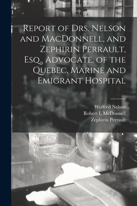 REPORT OF DRS. NELSON AND MACDONNELL, AND ZEPHIRIN PERRAULT,