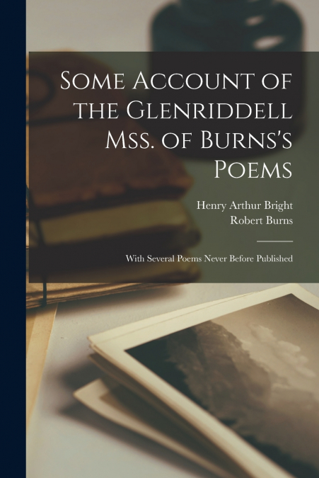 SOME ACCOUNT OF THE GLENRIDDELL MSS. OF BURNS?S POEMS