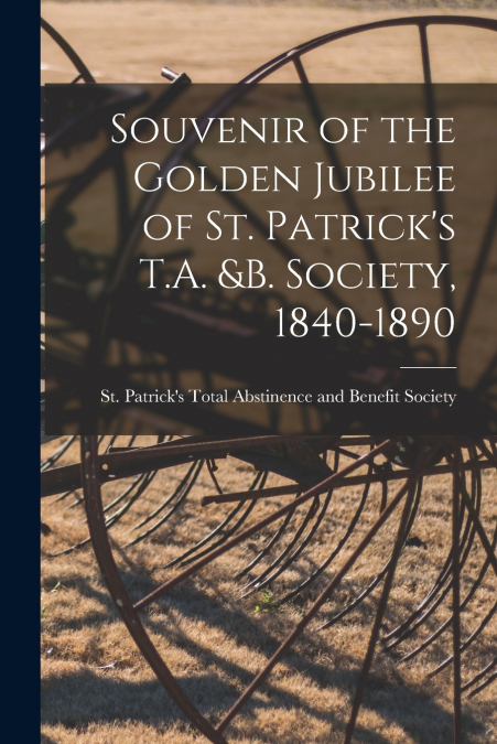 SOUVENIR OF THE GOLDEN JUBILEE OF ST. PATRICK?S T.A. &B. SOC