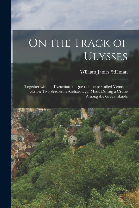 ON THE TRACK OF ULYSSES, TOGETHER WITH AN EXCURSION IN QUEST
