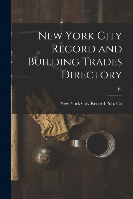 NEW YORK CITY RECORD AND BUILDING TRADES DIRECTORY, P1