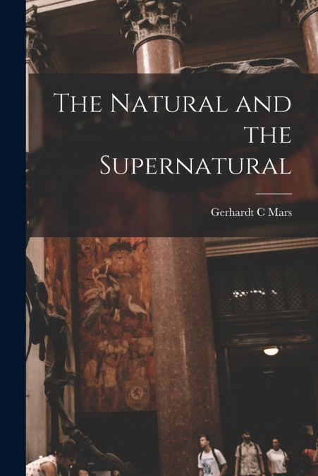 THE NATURAL AND THE SUPERNATURAL