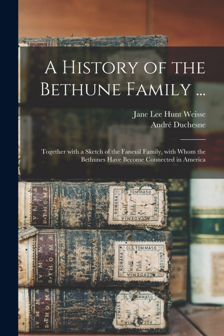 A HISTORY OF THE BETHUNE FAMILY ...