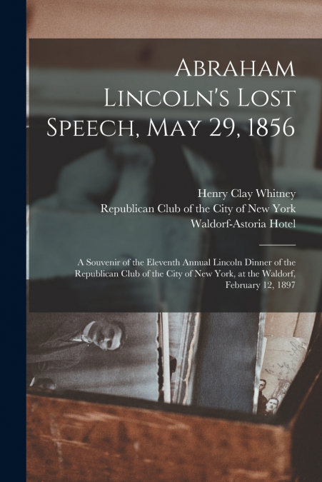 ABRAHAM LINCOLN?S LOST SPEECH, MAY 29, 1856