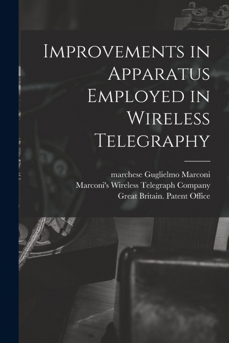 IMPROVEMENTS IN APPARATUS EMPLOYED IN WIRELESS TELEGRAPHY
