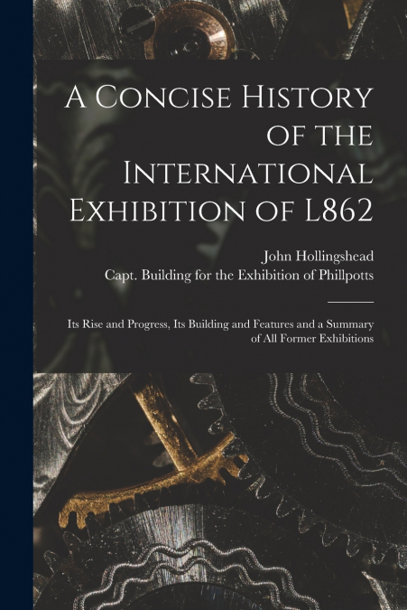 A CONCISE HISTORY OF THE INTERNATIONAL EXHIBITION OF L862