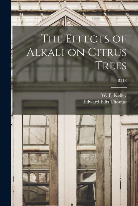 THE EFFECTS OF ALKALI ON CITRUS TREES, B318