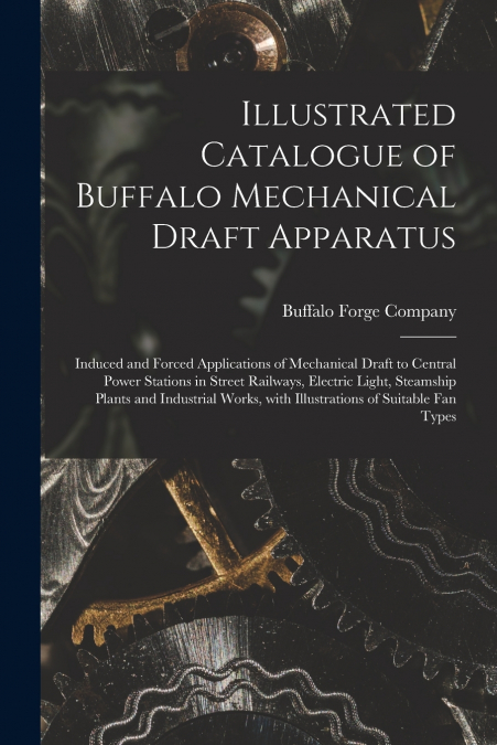 ILLUSTRATED CATALOGUE OF BUFFALO MECHANICAL DRAFT APPARATUS