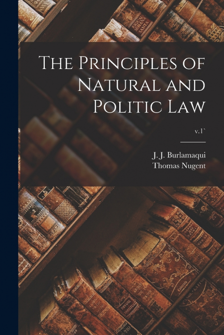 THE PRINCIPLES OF NATURAL AND POLITIC LAW, V.1`