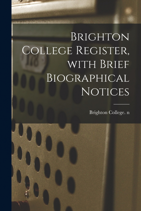 BRIGHTON COLLEGE REGISTER, WITH BRIEF BIOGRAPHICAL NOTICES