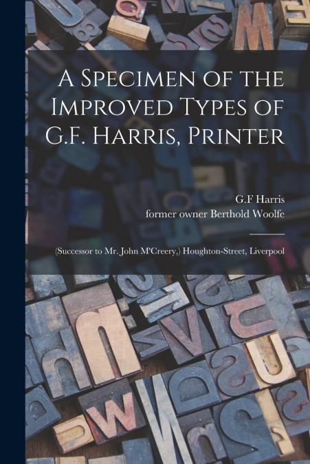 A SPECIMEN OF THE IMPROVED TYPES OF G.F. HARRIS, PRINTER
