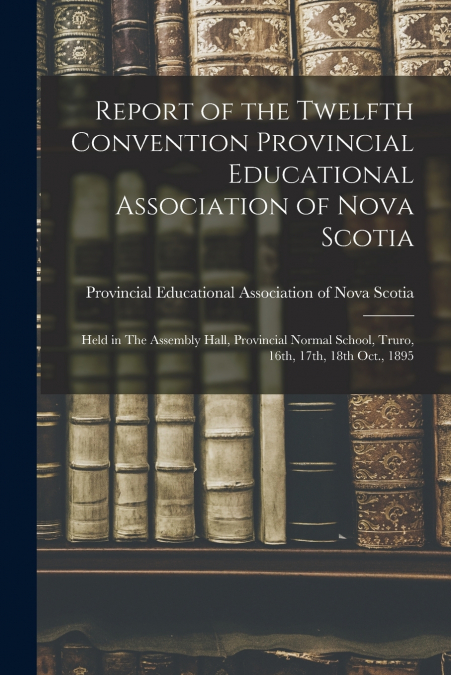 REPORT OF THE TWELFTH CONVENTION PROVINCIAL EDUCATIONAL ASSO