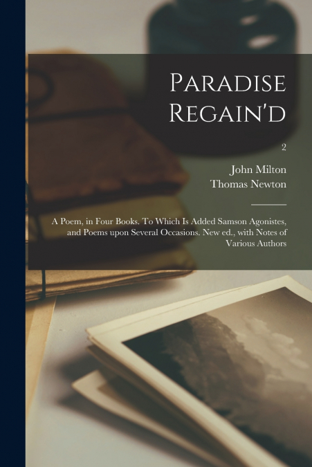 PARADISE REGAIN?D, A POEM, IN FOUR BOOKS. TO WHICH IS ADDED