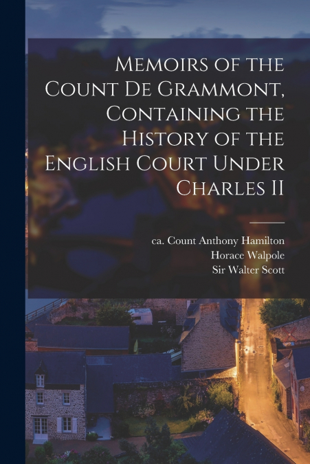 MEMOIRS OF THE COUNT DE GRAMMONT, CONTAINING THE HISTORY OF
