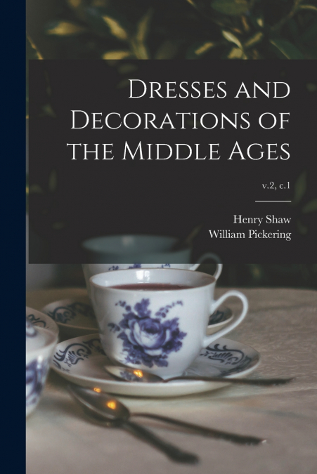 DRESSES AND DECORATIONS OF THE MIDDLE AGES, V.2, C.1