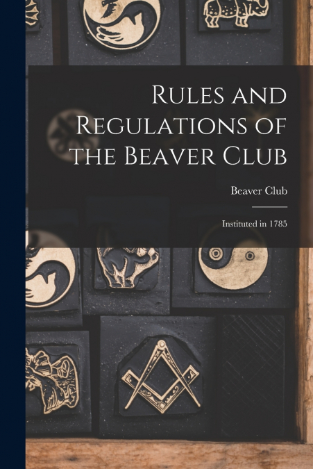 RULES AND REGULATIONS OF THE BEAVER CLUB [MICROFORM]