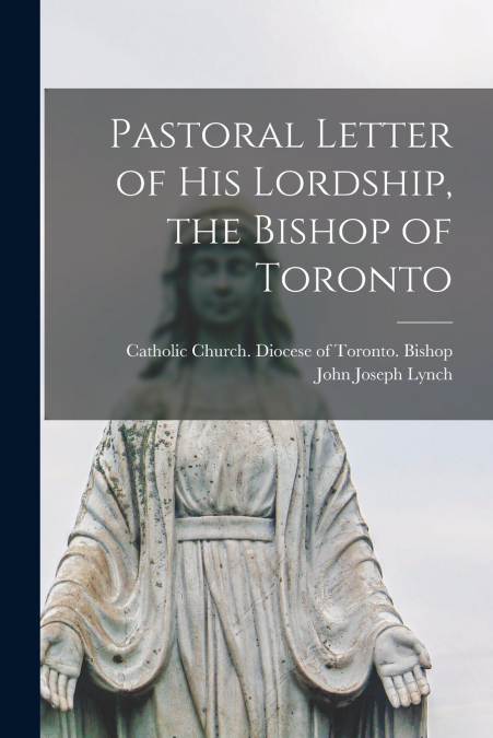 PASTORAL LETTER OF HIS LORDSHIP, THE BISHOP OF TORONTO [MICR
