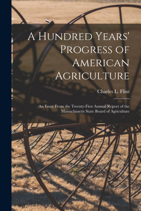 A HUNDRED YEARS? PROGRESS OF AMERICAN AGRICULTURE
