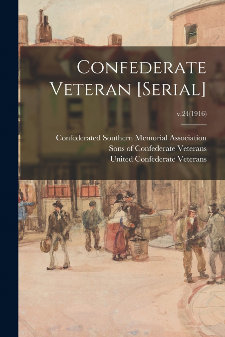 CONFEDERATE VETERAN [SERIAL], V.24(1916)