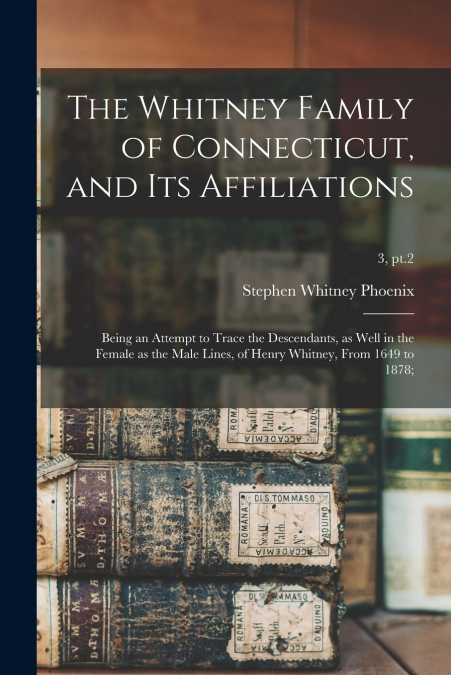 THE WHITNEY FAMILY OF CONNECTICUT, AND ITS AFFILIATIONS, BEI