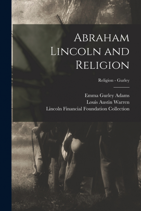 ABRAHAM LINCOLN AND RELIGION, RELIGION - GURLEY