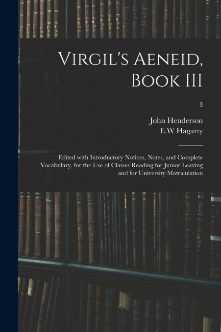 VERGIL?S AENEID, BOOK III EDITED WITH INTRODUCTORY NOTICES,