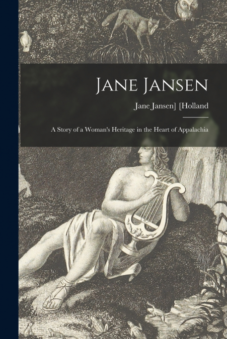JANE JANSEN, A STORY OF A WOMAN?S HERITAGE IN THE HEART OF A