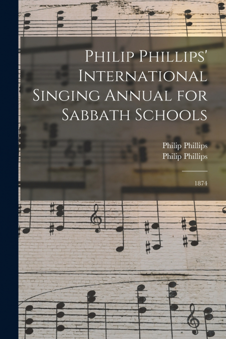 PHILIP PHILLIPS? INTERNATIONAL SINGING ANNUAL FOR SABBATH SC