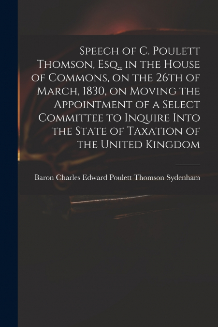 SPEECH OF C. POULETT THOMSON, ESQ., IN THE HOUSE OF COMMONS,