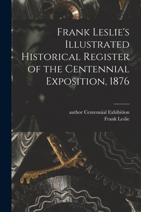 FRANK LESLIE?S ILLUSTRATED HISTORICAL REGISTER OF THE CENTEN