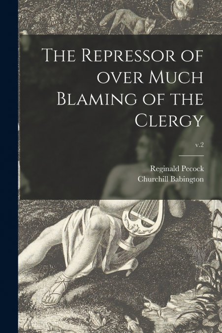 THE REPRESSOR OF OVER MUCH BLAMING OF THE CLERGY, V.2