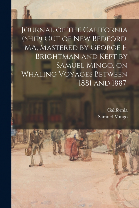 JOURNAL OF THE CALIFORNIA (SHIP) OUT OF NEW BEDFORD, MA, MAS