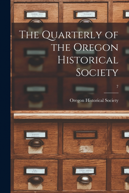 THE QUARTERLY OF THE OREGON HISTORICAL SOCIETY, 7