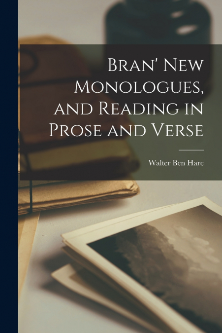 BRAN? NEW MONOLOGUES, AND READING IN PROSE AND VERSE