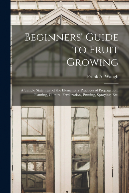 BEGINNERS? GUIDE TO FRUIT GROWING