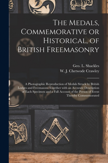 THE MEDALS, COMMEMORATIVE OR HISTORICAL, OF BRITISH FREEMASO